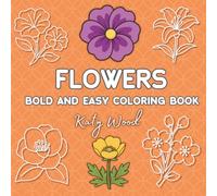Bold and Easy Flowers Coloring Book: 50 Simple and Big Designs for Kids and Adults for Stress Relief and Relaxation.