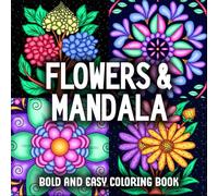 Bold and Easy Flowers & Mandala Coloring Book: Simple and Cutie Designs for Adults, Kids, and Seniors