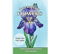 Bold and Easy Flowers Mini 4x6 Inch Pocket Size Coloring Book: 50 Minimalist Floral Illustrations for Busy Adults | Big and Simple Designs for ... | Small Coloring Pages for Nature Lovers