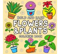 Bold and Easy Flowers & Plants Coloring Book: Simple and Big Designs for Adults and Kids Featuring Botanical Themes, Pages to Color With Large Print and Thick Lines for Stress Relief and Relaxation