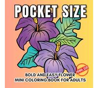 Bold and Easy Flowers: Pocket Size Mini Coloring Book for Adults: | Travel Size Coloring Book: 45+ Easy Illustrations for Relaxation and Anxiety relief ( Book 2)