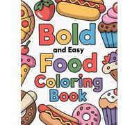 Bold and Easy Food Coloring Book: Deliciously Fun! Food Coloring Book for All Ages: The Food Coloring Book is a delightful collection of 50 ... sweet desserts and savory snacks to fruits.