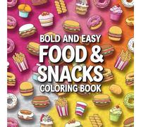 Bold and Easy Food & Snacks: Bold and Easy Coloring Book for Adults, Bold and Easy Designs of Burgers, Fries, Pizza, Tacos, Drinks & More! (Big & Bold Foodie Fun)