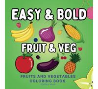 Bold and Easy Fruit and Vegetables Coloring Book for Adults and Kids: 50 Bold and Simple Designs of Fruits and Veggies With Thick Lines. A Fruit & Veg Coloring Book for All Levels for Relaxation