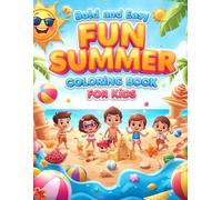 Bold and Easy Fun Summer Coloring Book for Kids: It is a wonderful coloring book for children aged 5 to 10 years, designed with simple illustrations ... while encouraging creativity and imagination.
