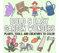 Bold and Easy Garden Wonders: Plants, Tools, and Creatures to Color