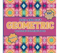 Bold and Easy Geometric Patterns Coloring Book: 100 Large Print, Stress-Free Adult Coloring with Relaxing Designs for Mindful Creativity, Series 3 ... Patterns Coloring Book Series: Book 2)