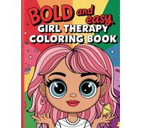 Bold and easy girl therapy coloring book: +50 simple and big images, fun coloring pages ,relaxing designs and calm scenes for girls ages 5-12