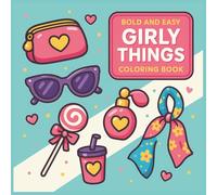 Bold and Easy Girly Things Coloring Book: +55 Fun and Fashionable Designs for Girls - Shoes, Accessories, Self-Care & More!