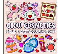 Bold and Easy Glow Cosmetics Coloring Book: Chic Makeup and Skincare Designs for Relaxation, Creativity and Self-Care Moments.
