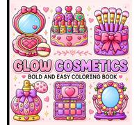 Bold and Easy Glow Cosmetics Coloring Book: Cute Beauty and Makeup Designs for Relaxation and Stress Relief.