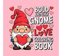 Bold and easy gnome love coloring book: Cozy, Simple, and Adorable Designs - A Relaxing and Funny Coloring Book with Bold and Cute Gnomes for Kids! (Easy and Bold Coloring Book)