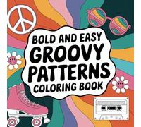 Bold and Easy Groovy Patterns Coloring Book: A Fun and Relaxing Retro Adventure!