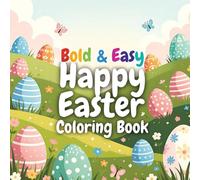 Bold and Easy Happy Easter Coloring Book: Cute and Simple Easter Coloring Pages for Kids Ages 3-8 Fun Spring Coloring Book with Bunnies, Eggs and Happy Easter Scenes