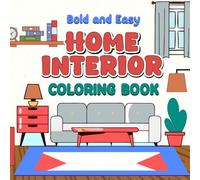 Bold and Easy Home Interior Coloring Book: Easy-to-Color Home Spaces with Stress-Relieving Interior Designs for Calm, Creativity, and Comfort.