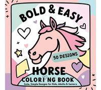 Bold and Easy Horse Coloring Book- Cute, Simple Designs for Kids, Adults & Seniors: 50 Large Print Pages, Thick Lines & Cozy Scenes for All Ages | Relaxation & Fun (Stress Relief Horse Coloring Book)