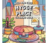 Bold and Easy Hygge Place Coloring Book: Super Cute, Warm, and Relaxing Hygge Place Designs for Relaxation and Stress Relief