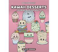 Bold and Easy Kawaii Desserts Coloring Book for Adults: 28 Cute Dessert Designs with Thick Lines and Open Space to Color, Calm, and Unwind