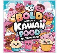 Bold And Easy Kawaii Food Coloring Book: Cute Coloring Book for Stress Relief, Featuring Kawaii Snacks, Smiling Desserts & Whimsical Food Friends (Bold And Easy Designs)