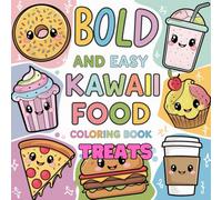 Bold and Easy Kawaii Food Coloring Book Treats: Fun, Simple, and Stress-Relieving Cute Food Designs for All Ages