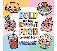Bold and Easy Kawaii Food Coloring Book Yummy: Fun, Simple, and Stress-Relieving Cute Food Designs for All Ages