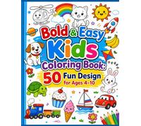 Bold and Easy Kids Coloring Book: 50 Fun Designs for Ages 4-10: A Stress-Relieving Coloring Activity Book Featuring Animals, Vehicles, Food, and Nature for Creative Learning and Fun