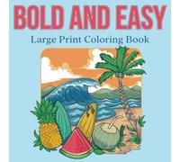 Bold and Easy Large Print Coloring Book: 50 Big and Simple Designs for Seniors, Young Kids and Beginners. Flowers, Fruits, Landscapes, Animals and more.