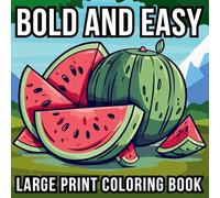 Bold and Easy Large Print Coloring Book: 51 Big and Simple Designs for Seniors, Beginners and Kids - Featuring Nature, Flowers, Animals, Still Life, Food and More!
