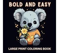 Bold and Easy Large Print Coloring Book: 55 Big and Simple Designs for Adults, Seniors and Beginners. Animals, Flowers, Food, Still Life, Simple Mandalas and more