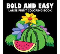 Bold and Easy Large Print Coloring Book: A Coloring Book Featuring Simple and Easy Coloring Pages for Adults, Seniors and Beginners | Animals, Flowers, Mandalas and many more.