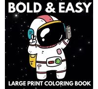 BOLD AND EASY LARGE PRINT COLORING BOOK: Big and Simple Designs for Kids, Adults, Seniors and Beginners. Space Themed: Planets, Rockets, Astronauts, Stars, Spaceships, UFOs, Meteorites, and More!