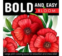 Bold And Easy Large Print Coloring Book: Blooming Flowers for Adults, Seniors, Dementia, and Beginners to Stress & Anxiety Relief (Simple & Bold Coloring Book)