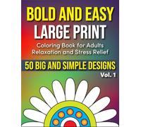Bold and Easy Large Print Coloring Book for Adults Relaxation and Stress Relief Vol. 1: 50 Simple and Big Designs for Seniors, Beginners, and Adults to Color (Big & Bold Coloring)