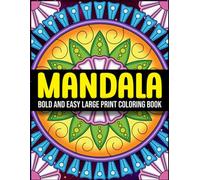 Bold and Easy Large Print Mandala Coloring Book: Flowers, Geometric Patterns and Mandalas for Relaxation and Stress Relief