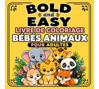 Bold and Easy Livre de Coloriage Bébés Animaux pour Adultes: Dessins simples de bébés animaux en grand format pour un coloriage relaxant et sans stress