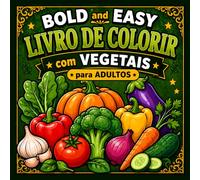 Bold and Easy Livro de Colorir com Vegetais para Adultos: Desenhos simples de vegetais em tamanho grande para uma coloração relaxante e sem estresse