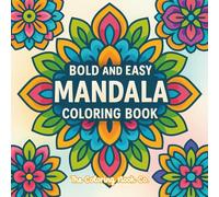 Bold And Easy Mandala Coloring Book: Over 75 Simple, Large Print Designs for Stress Relief and Relaxation: A Perfect Coloring Book for Beginners, Adults, and Seniors