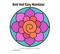 Bold and Easy Mandalas: Classic White Edition: A Simple Coloring Book for Adults with Thick Black Lines for Stress Relief and Mindful ... Beginners, (Bold and Easy Mandala Collection)