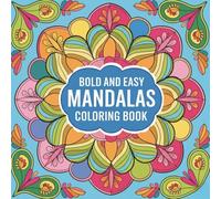 Bold and Easy Mandalas Coloring Book: A Collection of Easy-to-Color Mandala Patterns Designed to Promote Calm, Focus, Relaxation, and Everyday Creativity