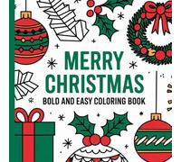 Bold and Easy Merry Christmas Coloring Book: Simple Holiday Illustrations for Relaxing Coloring Fun. Festive and Cheerful Designs for Kids, Adults, and Seniors