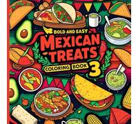 Bold and Easy Mexican Treats Coloring Book 3: Fun and Simple Coloring Pages Featuring Sweet Mexican Treats for Kids, Beginners, and Relaxation (Bold Flavors of Mexico: A Coloring Book Series)