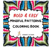 Bold and Easy Mindful Patterns Coloring Book For Adults & Teens: A 60 Creative Design for Stress Free and Relaxing Experience With Mandalas Design (Bold and Easy Mindfulness Coloring Book Experience)