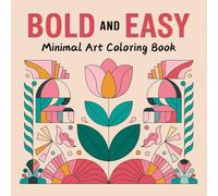 Bold and Easy Minimal Art Coloring Book: Bold Lines and Simple Charm: Abstract Art for Teens and Adults !