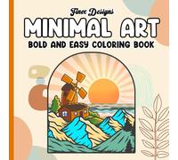 bold and easy minimal art coloring book: Simple Designs for Relaxation with Minimalist Shapes, Simple Landscapes, Clean Lines, Abstract Art For Aduls and Teens