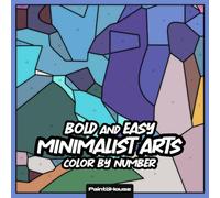 Bold and Easy Minimalist Arts Color by Number: 50 Simply Designs for Stress Relief and Mindful Relaxation Perfect for Beginners, Teens, Adults & Seniors