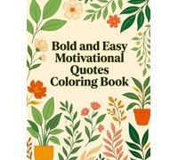 Bold and Easy Motivational Quotes Coloring Book: Minimalist Botanical Designs with Inspiring Sayings for Relaxing and Creative Coloring for Adults and Teens