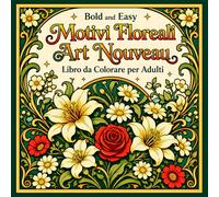 Bold and Easy Motivi Floreali Art Nouveau: Libro da Colorare per Adulti con Fiori, Motivi Botanici e Arte Decorativa