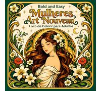 Bold and Easy Mulheres Art Nouveau: Livro de Colorir para Adultos com Retratos Elegantes e Designs Florais