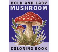 Bold and Easy Mushroom Coloring Boo: Simple, Large-Print Mushroom Designs for Stress Relief, Relaxation, and Fun Coloring for All Ages
