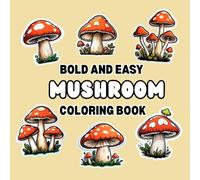 Bold And Easy Mushroom Coloring Book: Simple and Big Designs , Features Mushroom, Fungi, For Stress Relief And Relaxation for Every Mushroom Lover